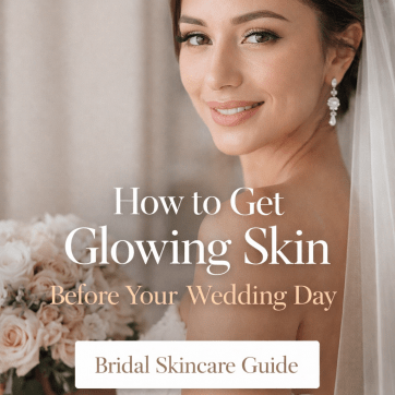 How to Get Glowing Skin Before Your Wedding Day: The Ultimate Bridal Skincare Guide