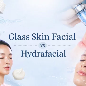 Glass Skin Facial vs Hydrafacial: Which Is Better?